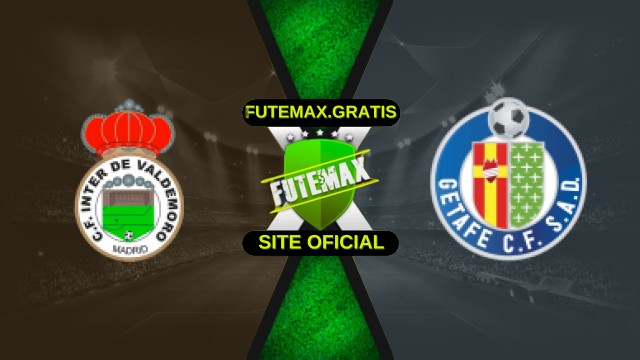 Assistir Inter de Valdemoro x Getafe ao vivo HD 28/10/2025