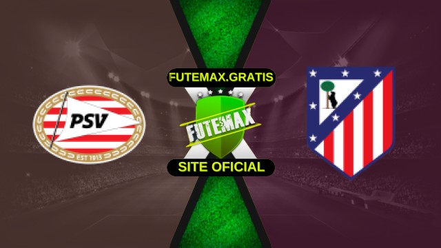 Assistir PSV x Atlético de Madrid Ao Vivo Online 09/12/2025